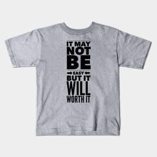 It may not be easy but it will worth it Kids T-Shirt